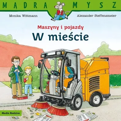 M�dra Mysz. Maszyny i pojazdy. W mie�cie - Monika Wittmann