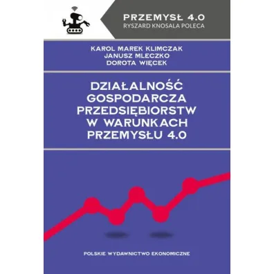 Dzia�alno�� gospodarcza przedsi�biorstw w warunkach Przemys�u 4.0 - Janusz Mleczko, Karol Marek Klimczak, Dorota  Wi�cek