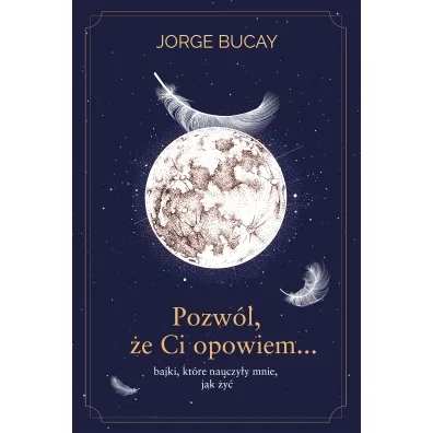 Pozw�l, �e Ci opowiem… bajki, kt�re nauczy�y mnie, jak �y� - Jorge Bucay
