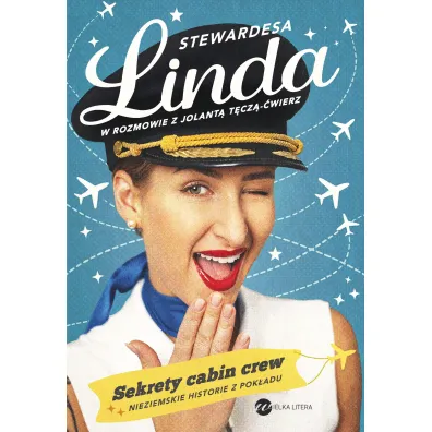 Stewardesa Linda. Sekrety cabin crew, nieziemskie historie z pok�adu - Jolanta  T�cza-�wierz, Linda  Fryc