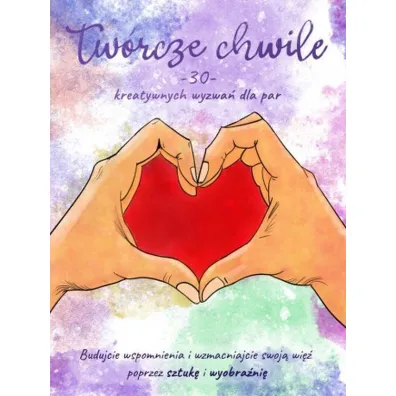 Tw�rcze Chwile - 30 kreatywnych wyzwa� dla par - Kamil  Bazylczuk