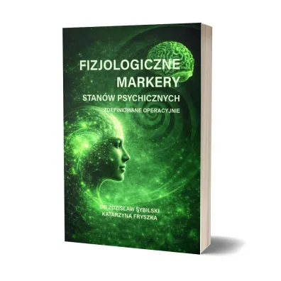 Fizjologiczne markery stan�w psychicznych zdefiniowane operacyjnie - Zdzis�aw  Sybilski, Katarzyna  Fryszka
