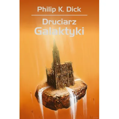 Druciarz Galaktyki - Philip K. Dick