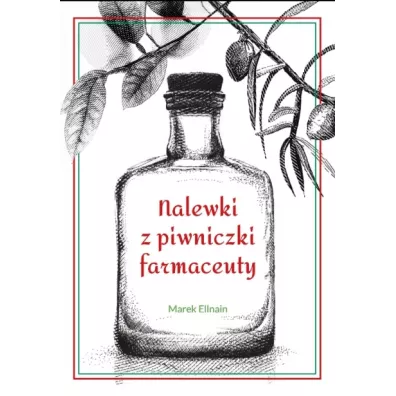 Nalewki z piwniczki farmaceuty - Marek  Ellnain