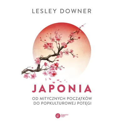 Japonia. Od mitycznych pocz�tk�w do popkulturowej pot�gi - Lesley Downer