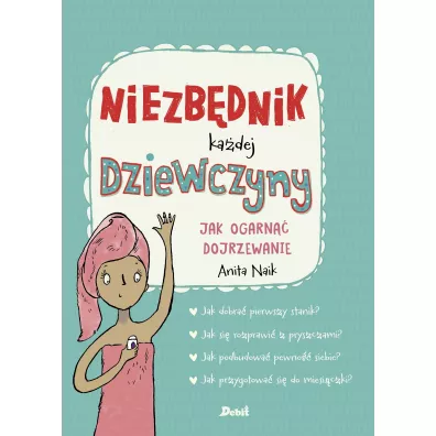 Niezb�dnik ka�dej dziewczyn. Jak ogarn�� dojrzewanie - Anita  Naik