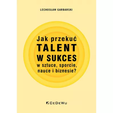 Jak przeku� talent w sukces w sztuce, sporcie.. - Lechos�aw Garbarski