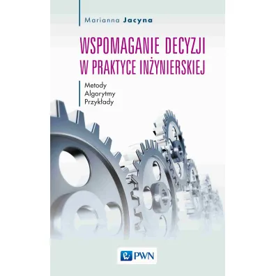 Wspomaganie decyzji w praktyce in�ynierskiej - Marianna Jacyna
