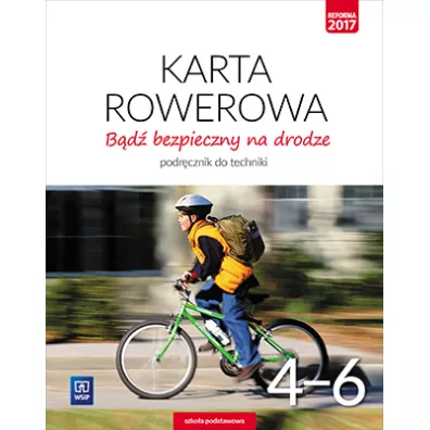 B�d� bezpieczny na drodze. Karta rowerowa. Technika. Klasy 4-6. Podr�cznik. Szko�a podstawowa - Bogumi�a Bogacka-Osi�ska, Danuta �azuchiewicz