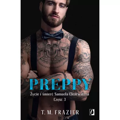 Preppy. �ycie i �mier� Samuela Clearwatera. Cz�� 3. King. Tom 7 - T. M. Frazier