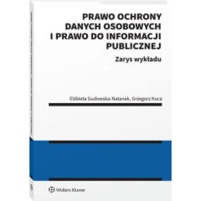Prawo ochrony danych osobowych i prawo do informacji publicznej. Zarys wyk�adu