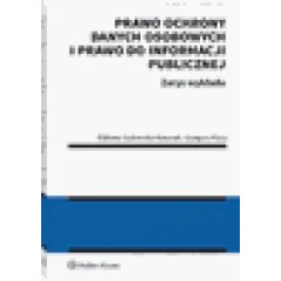 Prawo ochrony danych osobowych i prawo do informacji publicznej. Zarys wyk�adu