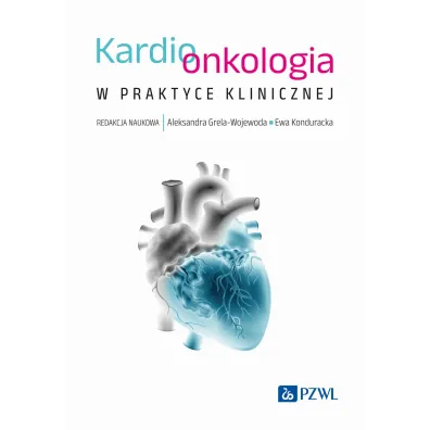 Kardioonkologia w praktyce klinicznej - Aleksandra Grela-Wojewoda, Ewa Konduracka