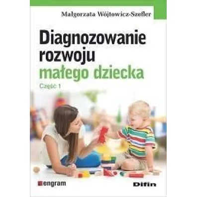 Diagnozowanie rozwoju ma�ego dziecka. Cz.1 - Ma�gorzata  W�jtowicz-Szefler
