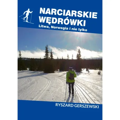 Narciarskie w�dr�wki. Litwa, Norwegia i nie tylko - Ryszard Gerszewski