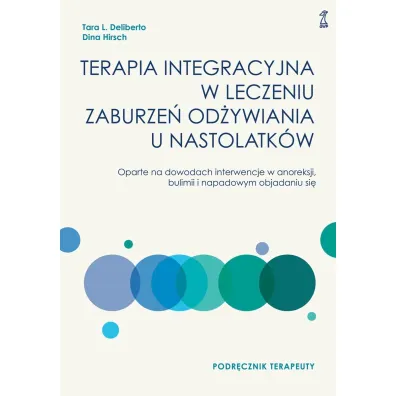Terapia integracyjna w leczeniu zaburze� od�ywiania u nastolatk�w. Podr�cznik terapeuty - Dina  Hirsch, Tara L Deliberto