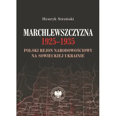 Marchlewszczyzna 1925-1935. Polski rejon narodowo�ciowy na sowieckiej Ukrainie - Henryk Stro�ski