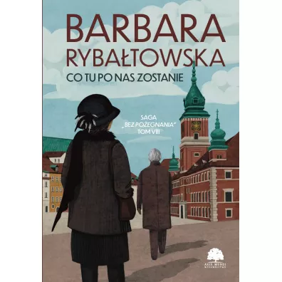 Co tu po nas zostanie. Saga Bez po�egnania. Tom 8 - Barbara Ryba�towska