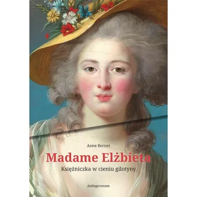 Madame El�bieta. Ksi�niczka w cieniu gilotyny - Anne  Bernet