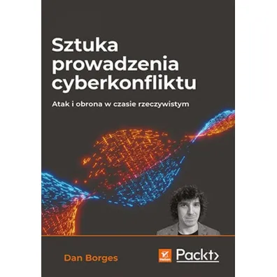 Sztuka prowadzenia cyberkonfliktu. Atak i obrona w czasie rzeczywistym - Dan Borges