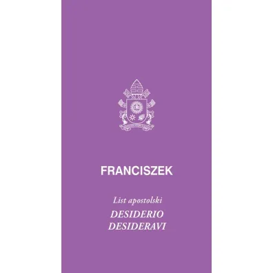 Desiderio desideravi. List apostolski - Papie� Franciszek - Jorge Mario Bergoglio Si