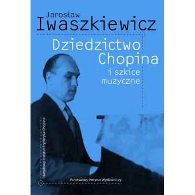 Dziedzictwo Chopina i szkice muzyczne - Jaros�aw Iwaszkiewicz