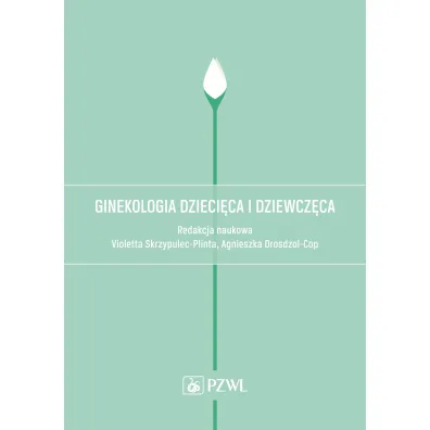 Ginekologia dzieci�ca i dziewcz�ca - Violetta Skrzypulec-Plinta, Agnieszka Drosdzol-Cop