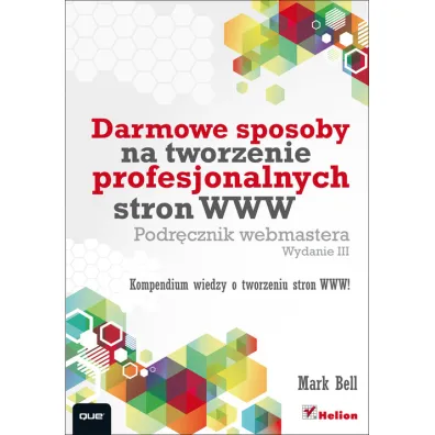 Darmowe sposoby na tworzenie profesjonalnych stron WWW. Podr�cznik webmastera - Mark William Bell