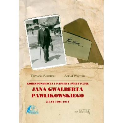 Korespondencja i papiery polityczne Jana Gwalberta Pawlikowskiego - Adam W�tor, Tomasz Sikorski