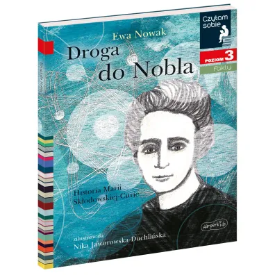 Droga do Nobla. O Marii Sk�odowskiej-Curie. Czytam sobie. Poziom 3