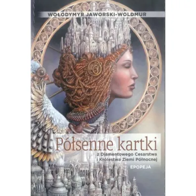 P�senne kartki z Diamentowego Cesarstwa i Kr�lestwa Ziemi P�nocnej. Epopeja - Wo�odymyr Jaworski-Woldmur