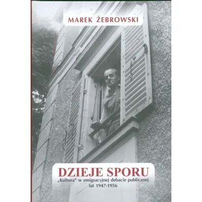 Dzieje sporu. Kultura w emigracyjnej debacie publicznej lat 1947-1956 - Marek �ebrowski
