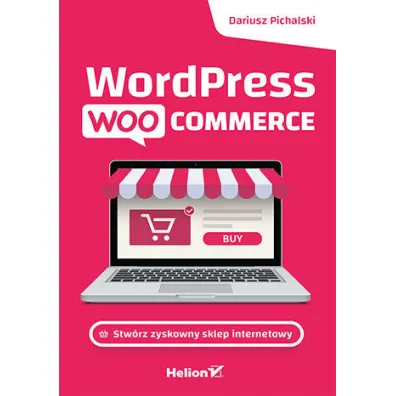 Wordpress Woocommerce. Stw�rz zyskowny sklep internetowy - Dariusz  Pichalski