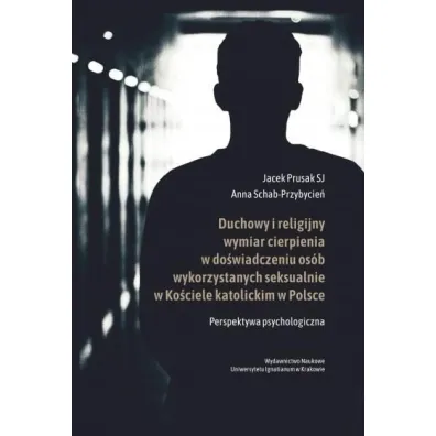 Duchowy i religijny wymiar cierpienia w... - Jacek  Prusak Sj, Anna  Schab-Przybycie�