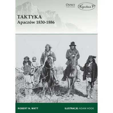 Taktyka Apacz�w 1830-1886 - Robert N Watt
