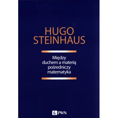 Mi�dzy duchem a materi� po�redniczy matematyka - Hugo Steinhaus