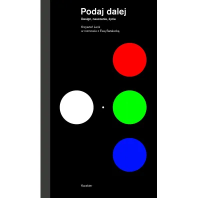 Podaj dalej. Design, nauczanie, �ycie. Krzysztof Lenk w�rozmowie z�Ew� Sataleck� - Krzysztof Lenk, Ewa Satalecka