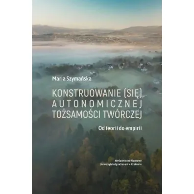 Konstruowanie (si�) autonomicznej to�samo�ci... - Maria Szyma�ska