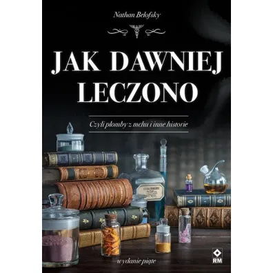 Jak dawniej leczono - Nathan Belofsky