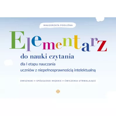 Elementarz do nauki czytania dla I etapu nauczania uczni�w z niepe�nosprawno�ci� intelektualn� - Ma�gorzata Podle�na
