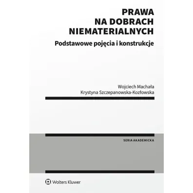 Prawa na dobrach niematerialnych. Podstawowe poj�cia i konstrukcje - Krystyna Szczepanowska-Koz�owska, Wojciech Macha�a