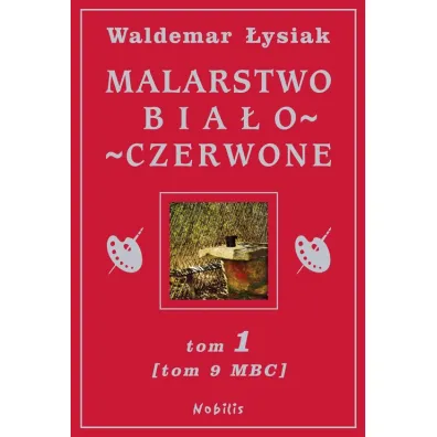 Malarstwo bia�o - czerwone tom 1 (tom 9 Malarstwo Bia�ego Cz�owieka) - Waldemar �ysiak