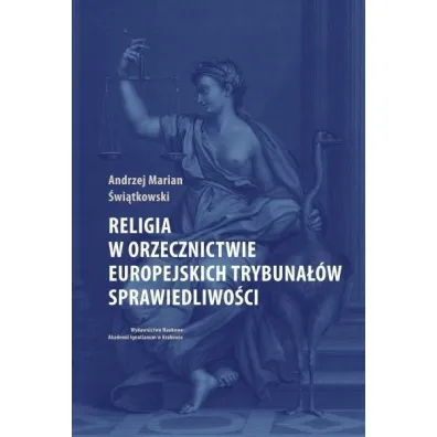 Religia w orzecznictwie europejskich trybuna��w sprawiedliwo�ci - Andrzej Marian �wi�tkowski