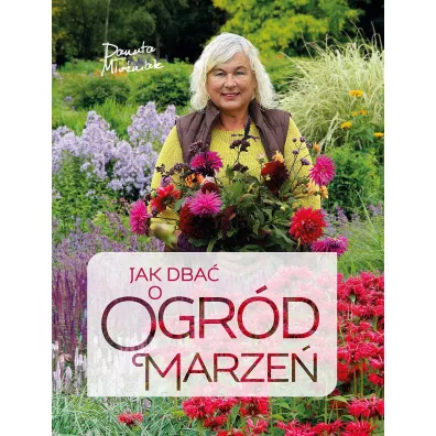 Jak dba� o ogr�d marze� - Danuta M�o�niak