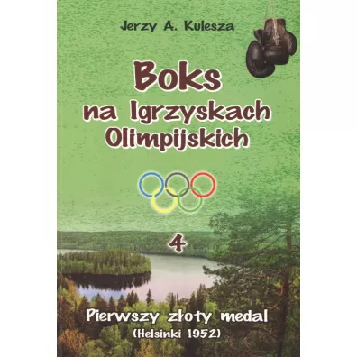 Pierwszy zoty medal (Helsinki 1952). Boks na Igrzyskach Olimpijskich. Tom 4 - Jerzy A Kulesza