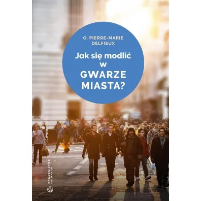 Jak si� modli� w gwarze miasta? - Delfieux Pierre-Marie