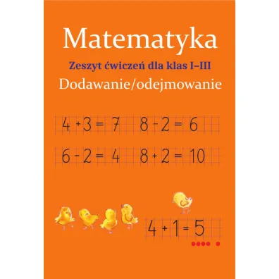 Matematyka. Dodawanie/odejmowanie. Zeszyt �wicze� dla klas 1-3 - Monika Ostrowska