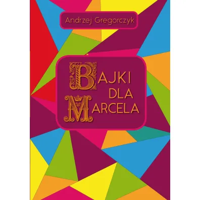 Bajki dla Marcela - Andrzej  Gregorczyk