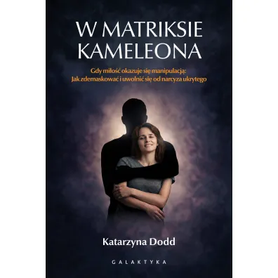 W matriksie kameleona. Gdy mi�o�� okazuje si� manipulacj�: jak zdemaskowa� i uwolni� si� od narcyza - Katarzyna  Dodd