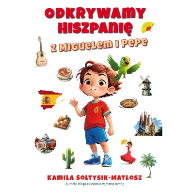 Odkrywamy Hiszpani� z Miguelem i Pepe - Kamila  So�tysik-Mat�osz